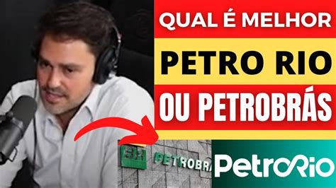 QUAL É MELHOR AÇÃO PRA INVESTIR PETRO RIO OU PETROBRÁS PRIO3 petr4