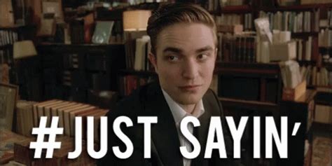 Robert Pattinson Just Saying GIF - RobertPattinson JustSaying ...