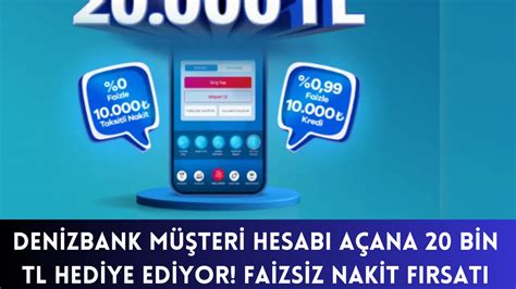 Denizbank Müşteri Hesabı Açana 20 Bin TL Hediye Ediyor Faizsiz Nakit