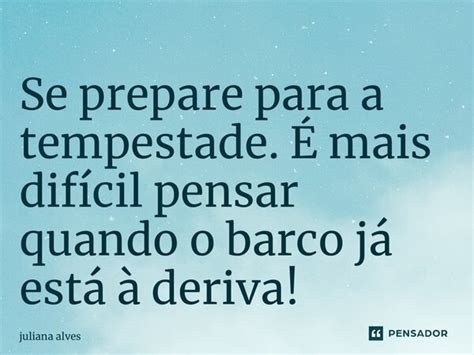 Se Prepare Para A Tempestade É Mais Juliana Alves Pensador