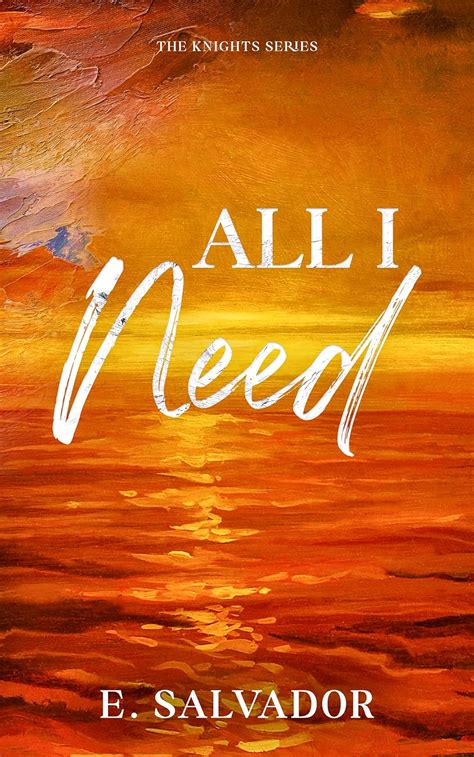 All I Need (The Knights, #1) by E. Salvador | Goodreads