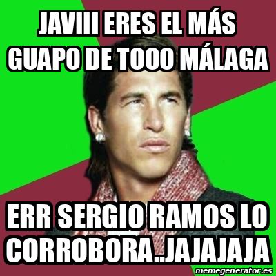 Meme Sergio Ramos Javiii Eres El M S Guapo De Tooo M Laga Err Sergio