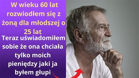 W wieku 60 lat rozwiodłem się z żoną dla młodszej o 25 lat kochanki