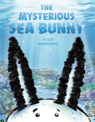 The Mysterious Sea Bunny by Peter Raymundo | Goodreads