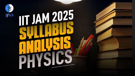 Iit Jam Physics Syllabus Analysis Quick Overview Tips Crack Iit