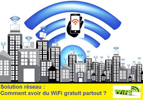 Secrets Business Solution réseau Comment avoir du WiFi gratuit