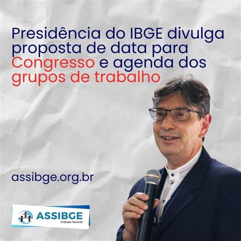 Presid Ncia Do Ibge Divulga Proposta De Data Para Congresso E Agenda