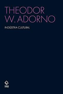 Adorno La Industria Cultural - A INDÚSTRIA CULTURAL - THEODOR W. ADORNO