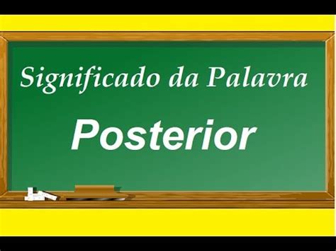 O Que Significa Posterior - Significado da palavra Posterior - YouTube