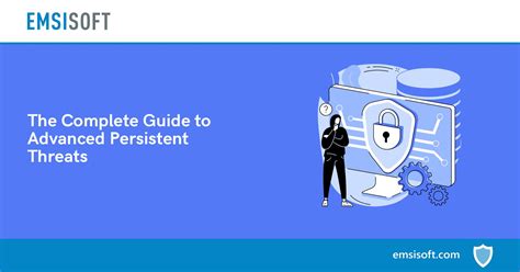 The Complete Guide To Advanced Persistent Threats Advanced Persistent