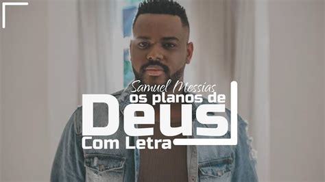 Samuel Messias Os Planos De Deus Letra Youtube