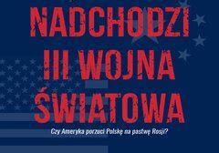 Nadchodzi III wojna światowa Jacek Bartosiak Piotr Zychowicz