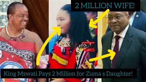 King Mswati Pays Million For Zuma S Daughter As Lobolo Youtube