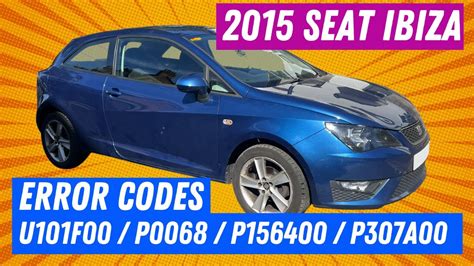 2015 Seat Ibiza 1 2 TSI Error Codes U101F00 P0068 P156400 P307A00