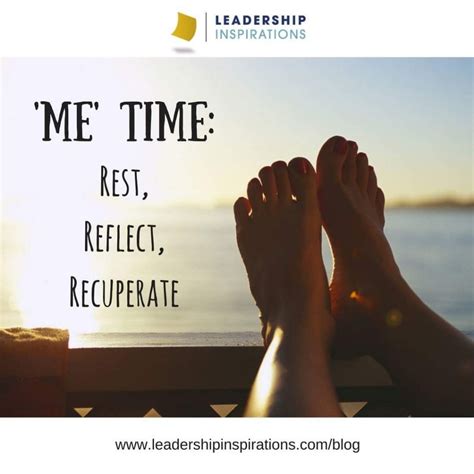 Me Time Rest Reflect Recuperate Leadership Inspirations