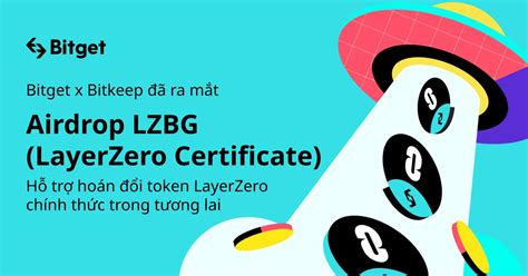 Bitget ra mắt airdrop LZBG LayerZero Certificate tham gia Rút thăm