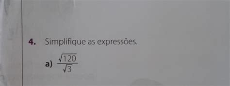 Solved 4 Simplifique as expressōes a sqrt 120 sqrt 3 Math