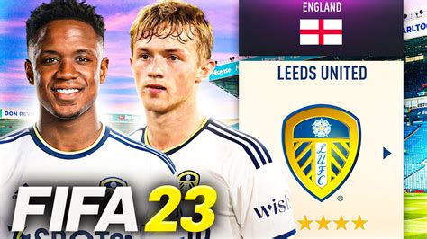 I Rebuilt Leeds United Fifa 23 Career Mode YouTube