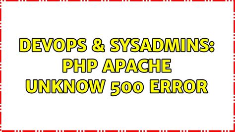 DevOps SysAdmins Php Apache Unknow 500 Error YouTube