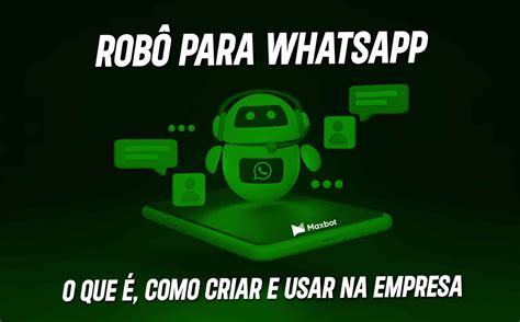 Rob Para Whatsapp O Que Como Criar E Usar Na Empresa