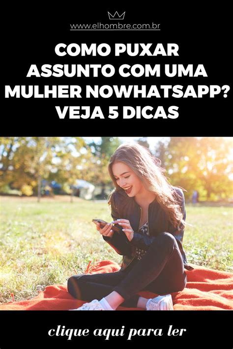 Como Puxar Assunto No Whatsapp Com Uma Mulher 5 Dicas 2021