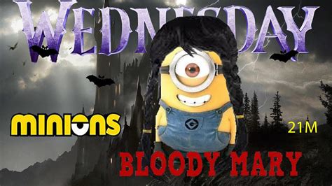 Minions Sings Lady GaGa Bloody Mary Wednesday Addams YouTube