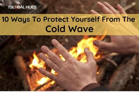 Ways To Protect Yourself From The Cold Wave The Global Hues