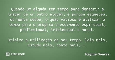 Quando Um Alguém Tem Tempo Para Rayme Soares Pensador