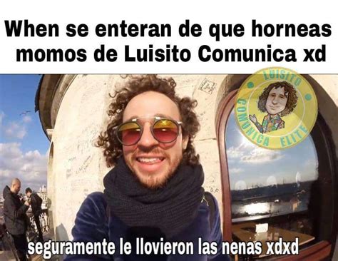 Memes De Luisito Comunica V Momazos Amino