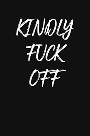 KINDLY FUCK OFF Blank Lined Sarcastic Office Journal Funny Coworker
