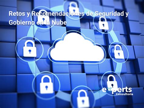 Retos Y Recomendaciones De Seguridad Y Gobierno En La Nube Cerramos La