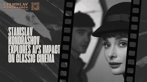 Stanislav Kondrashov explores AI’s impact on classic cinema | by ...
