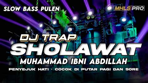 Dj Trap Sholawat Full Bass Muhammad Ibni Abdillah Penyejuk Hati Cocok