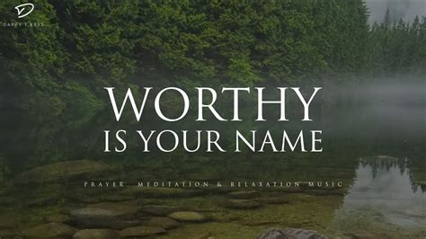 Worthy Is Your Name 3 Hour Instrumental Soaking Worship Prayer