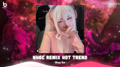 Top B N Nh C Nghe Nhi U Nh T Bxh Nh C Tr Remix Hot Tiktok Nh C Remix Hot Tiktok