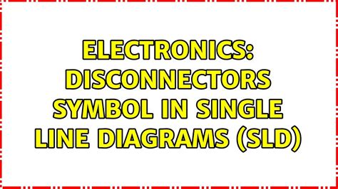 Electronics Disconnectors Symbol In Single Line Diagrams Sld Youtube Hot Sex Picture