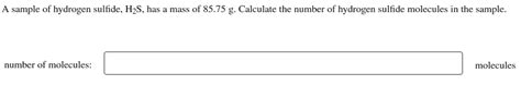 Solved A sample of hydrogen sulfide, H2 S, has a mass of | Chegg.com