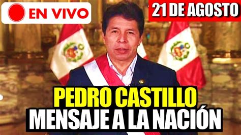 EN VIVO PEDRO CASTILLO BRINDA MENSAJE A LA NACIÓN HOY 21 DE AGOSTO