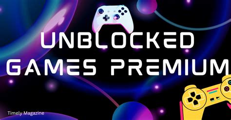 Unblocked Games Premium Unlocking A World Of Premium Gaming Anytime