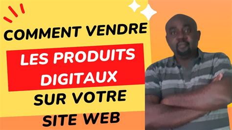 Comment Vendre Les Produits Digitaux Sur Votre Site Web YouTube