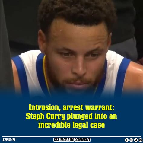 Intrusion Arrest Warrant Steph Curry Plunged Into An Incredible Legal