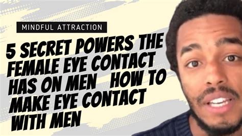 5 Secret Powers The Female Eye Contact Has On Men How To Make Eye Contact With Men Youtube