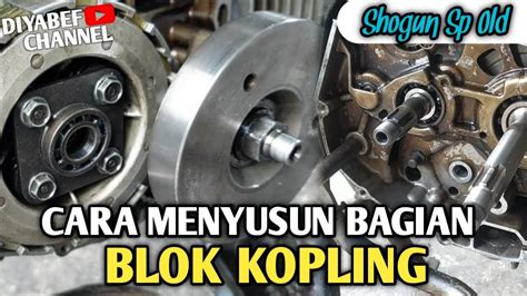 CARA MEMASANG ATAU MENYUSUN BAGIAN BLOK KOPLING SHOGUN SP DY Channel