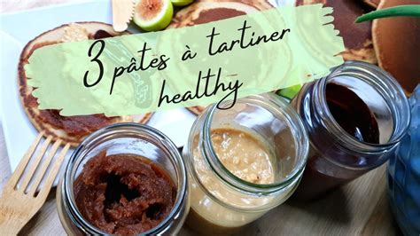 3 PÂTE à TARTINER HEALTHY avec 3 ingrédients sans sucre raffiné