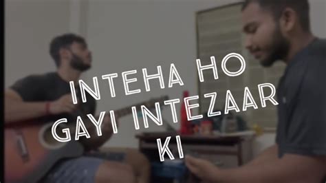 Inteha Ho Gayi Intezaar Ki Acoustic Cover By Siddhartha Majumdar