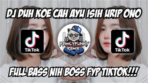 Dj Duh Kowe Cah Ayu Isih Urip Ono Ning Atiku Viral Tiktok Full Bass