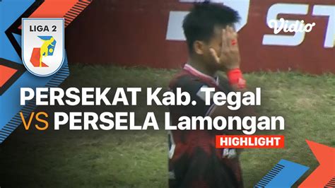 Highlights Persekat Kab Tegal Vs Persela Lamongan Liga