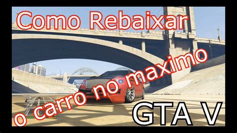 Como Rebaixar O Seu Carro No Maximo No Gta V Youtube