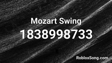 Mozart Swing Roblox Id Roblox Music Codes