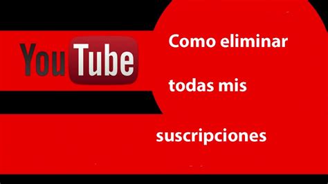 Como Eliminar Todas🔥 Mis Suscripciones De Youtube 2020🔥rápidosin Hablar🔥 Youtube